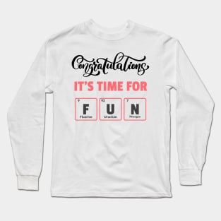 Congratulations Its Time For Fun Chemistry Graduation Long Sleeve T-Shirt